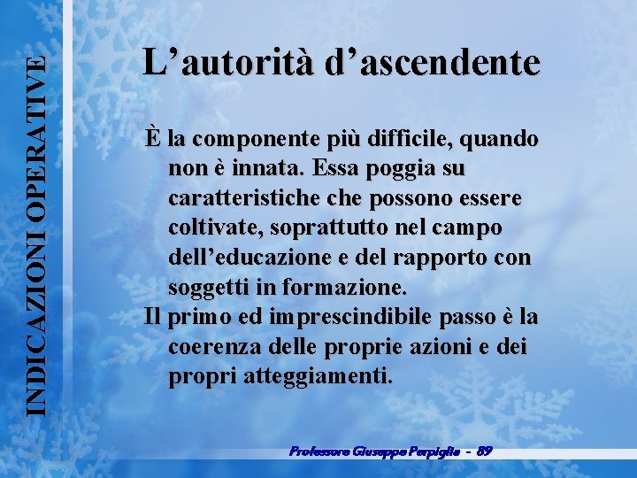 INDICAZIONI OPERATIVE L’autorità d’ascendente È la componente più difficile, quando non è innata. Essa
