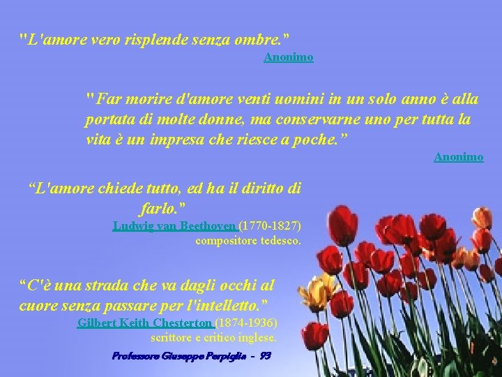 "L'amore vero risplende senza ombre. ” Anonimo "Far morire d'amore venti uomini in un