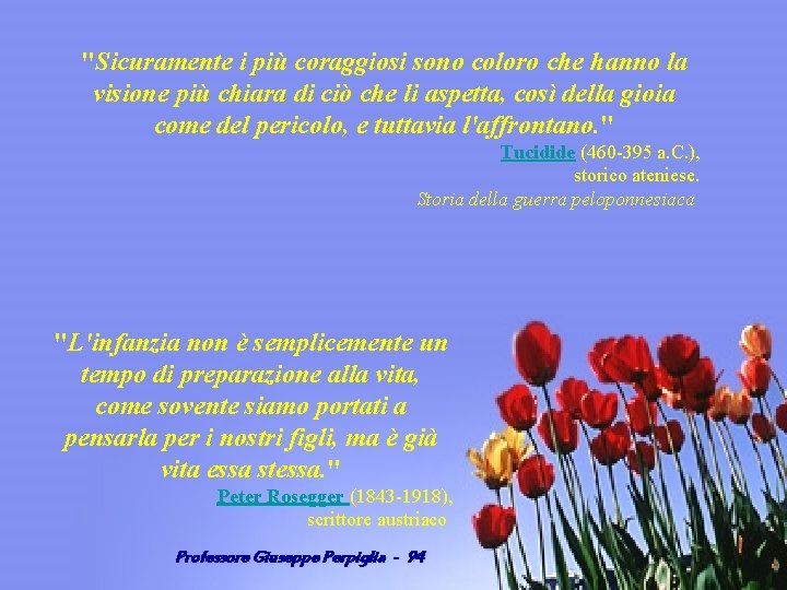 "Sicuramente i più coraggiosi sono coloro che hanno la visione più chiara di ciò