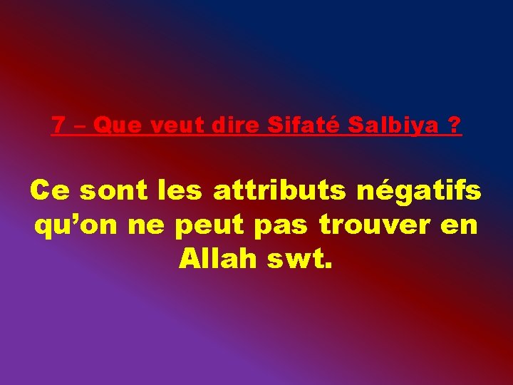 7 – Que veut dire Sifaté Salbiya ? Ce sont les attributs négatifs qu’on
