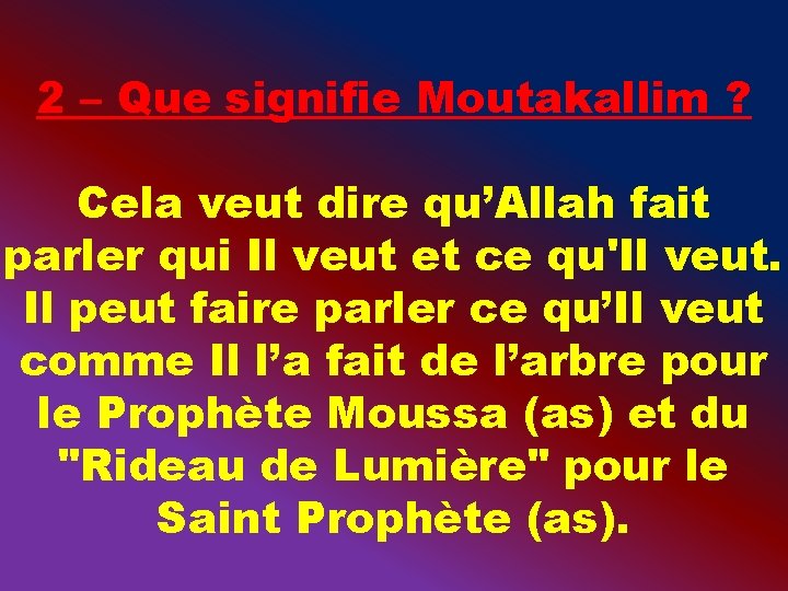 2 – Que signifie Moutakallim ? Cela veut dire qu’Allah fait parler qui Il