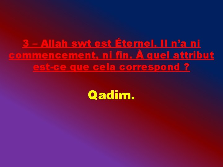 3 – Allah swt est Éternel. Il n’a ni commencement, ni fin. À quel