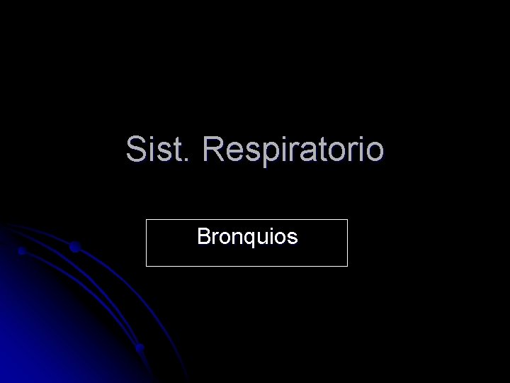 Sist. Respiratorio Bronquios 