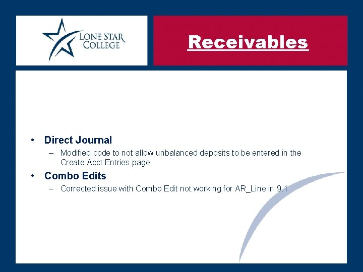 Receivables • Direct Journal – Modified code to not allow unbalanced deposits to be