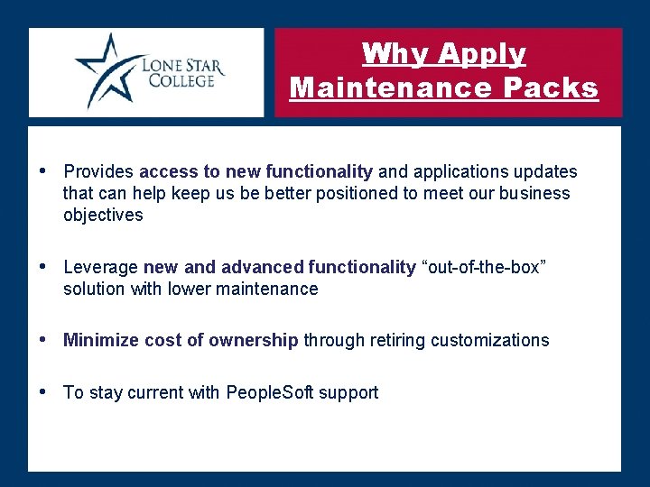 Why Apply Maintenance Packs • Provides access to new functionality and applications updates that
