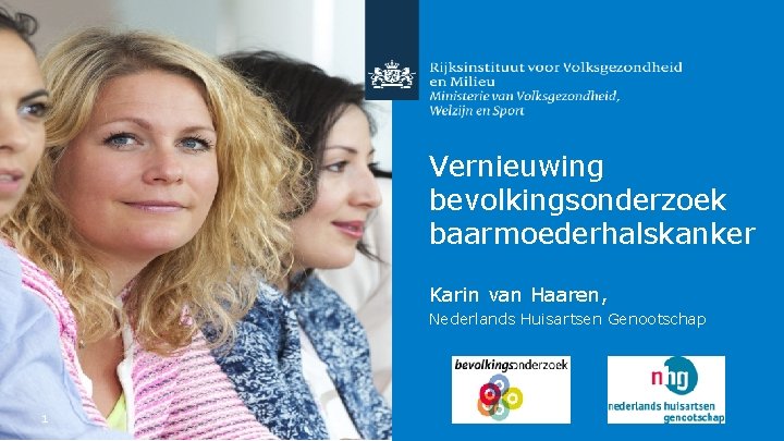 Vernieuwing bevolkingsonderzoek baarmoederhalskanker Karin van Haaren, Nederlands Huisartsen Genootschap 1 