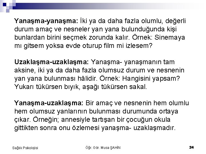 Yanaşma-yanaşma: İki ya da daha fazla olumlu, değerli durum amaç ve nesneler yana bulunduğunda