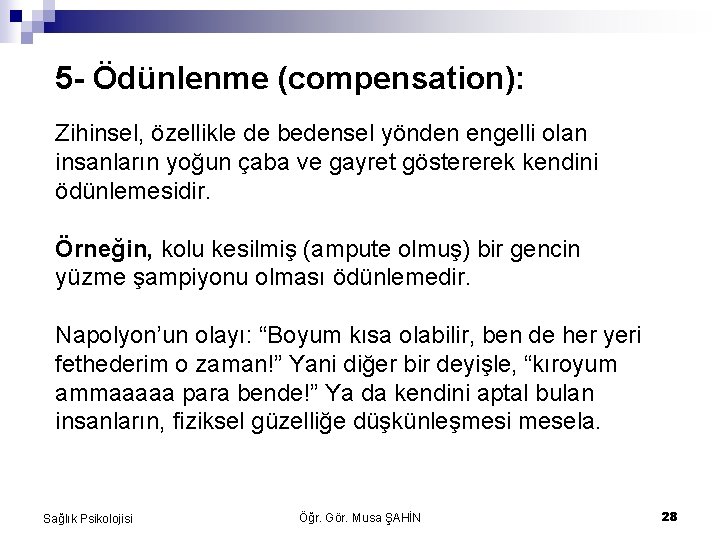 5 - Ödünlenme (compensation): Zihinsel, özellikle de bedensel yönden engelli olan insanların yoğun çaba