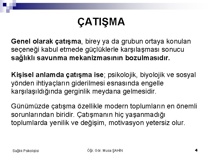 ÇATIŞMA Genel olarak çatışma, birey ya da grubun ortaya konulan seçeneği kabul etmede güçlüklerle