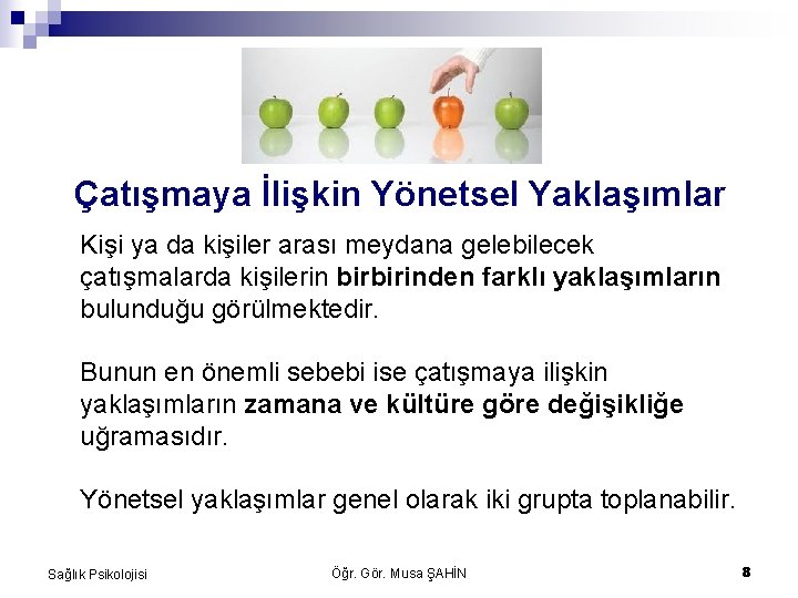 Çatışmaya İlişkin Yönetsel Yaklaşımlar Kişi ya da kişiler arası meydana gelebilecek çatışmalarda kişilerin birbirinden