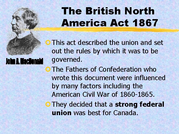 The British North America Act 1867 ¢ This act described the union and set