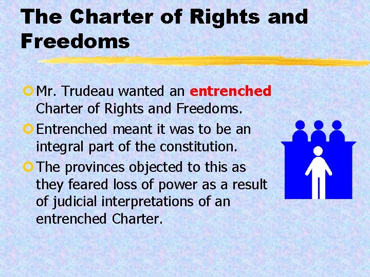 The Charter of Rights and Freedoms ¢ Mr. Trudeau wanted an entrenched Charter of