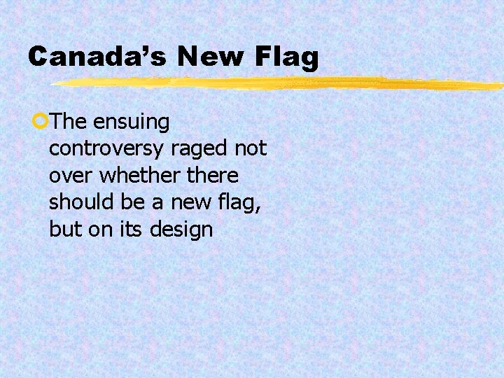 Canada’s New Flag ¢The ensuing controversy raged not over whethere should be a new