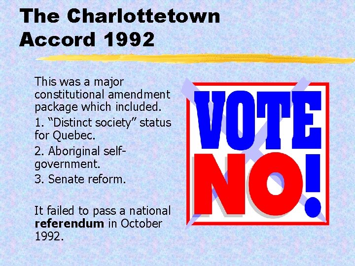 The Charlottetown Accord 1992 This was a major constitutional amendment package which included. 1.