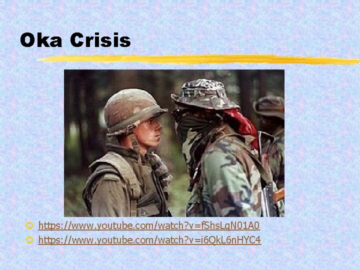 Oka Crisis ¢ https: //www. youtube. com/watch? v=f. Shs. Lq. N 01 A 0