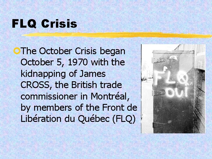 FLQ Crisis ¢The October Crisis began October 5, 1970 with the kidnapping of James