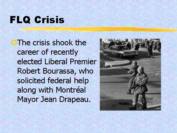 FLQ Crisis ¢The crisis shook the career of recently elected Liberal Premier Robert Bourassa,