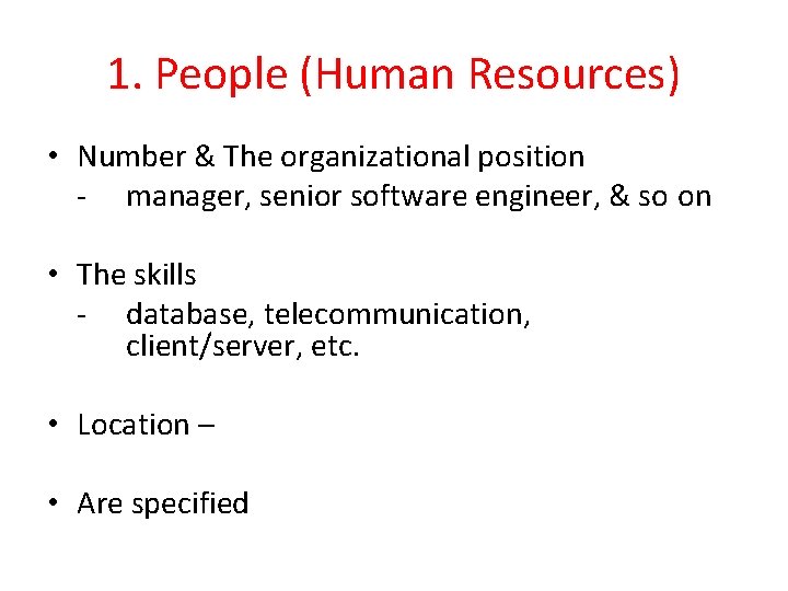 1. People (Human Resources) • Number & The organizational position - manager, senior software