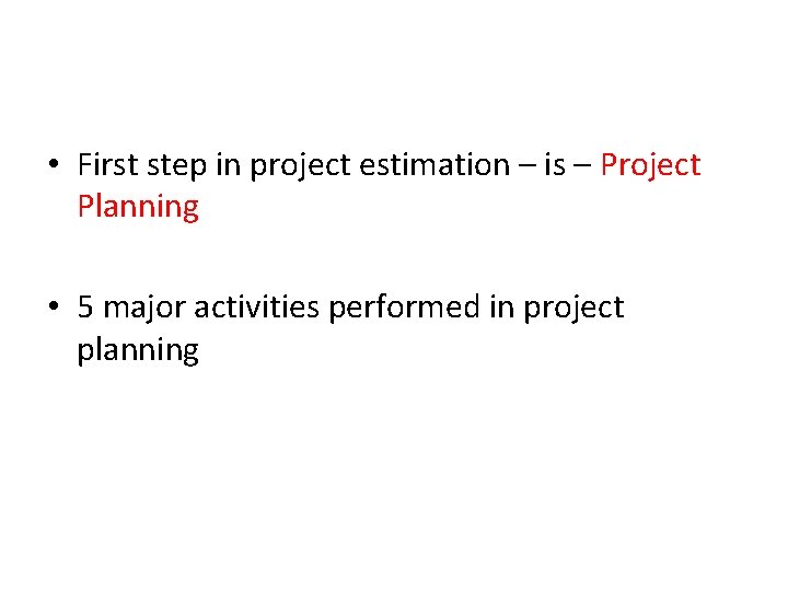  • First step in project estimation – is – Project Planning • 5