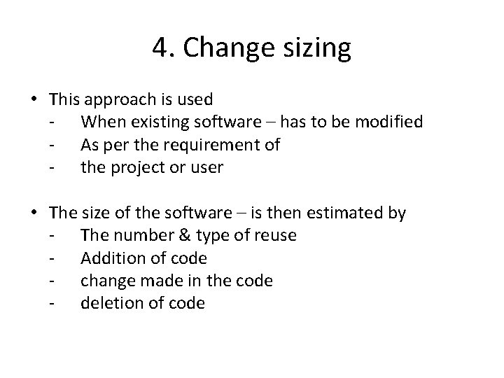 4. Change sizing • This approach is used - When existing software – has