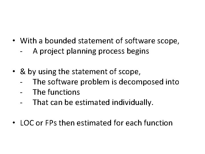  • With a bounded statement of software scope, - A project planning process