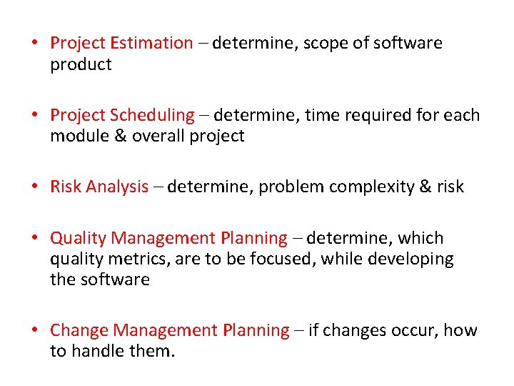  • Project Estimation – determine, scope of software product • Project Scheduling –