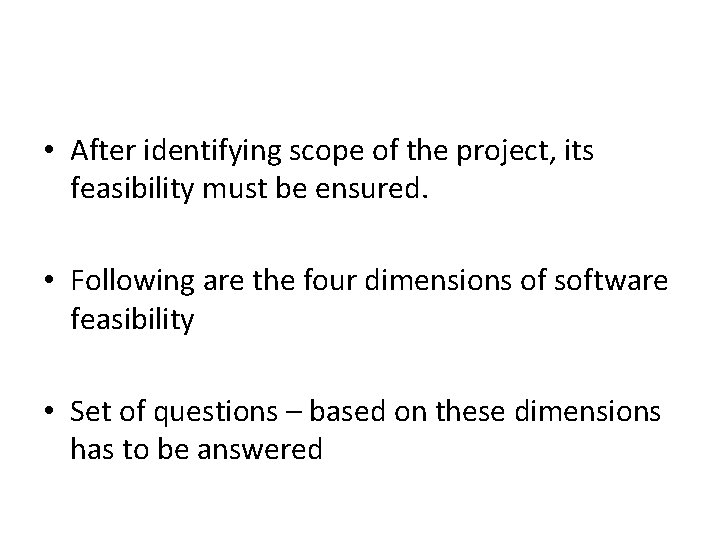  • After identifying scope of the project, its feasibility must be ensured. •