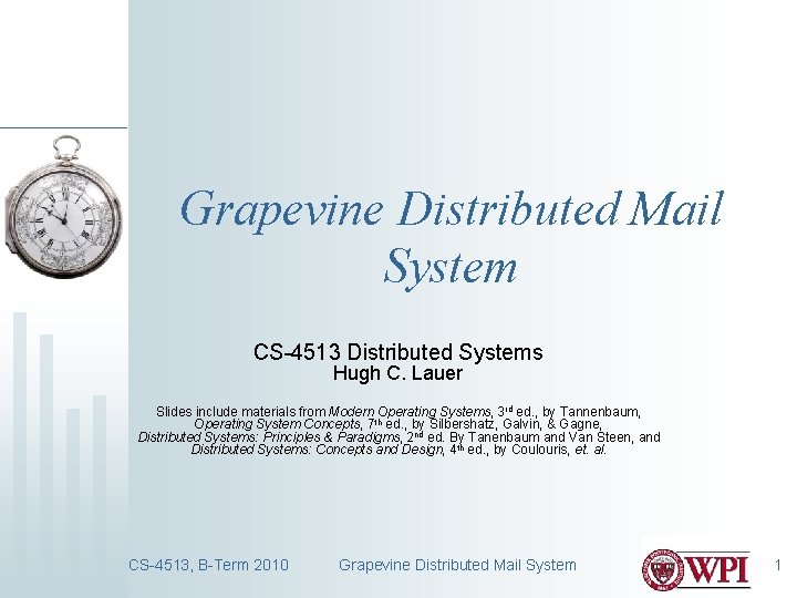 Grapevine Distributed Mail System CS-4513 Distributed Systems Hugh C. Lauer Slides include materials from