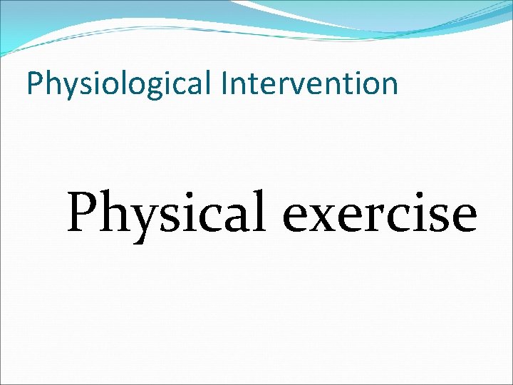 Physiological Intervention Physical exercise 