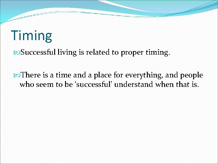 Timing Successful living is related to proper timing. There is a time and a