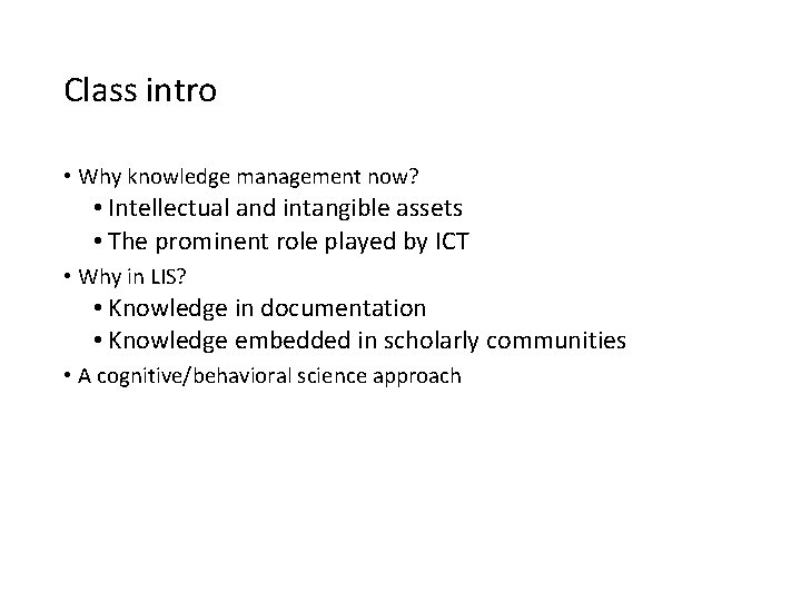 Class intro • Why knowledge management now? • Intellectual and intangible assets • The