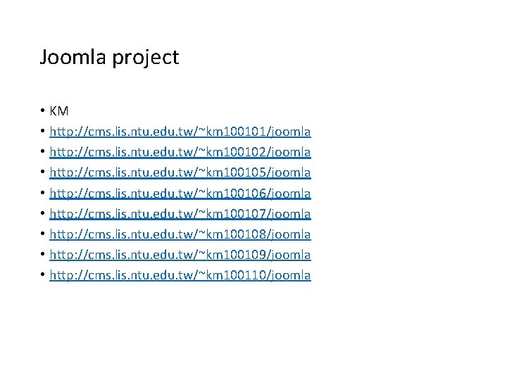 Joomla project • • • KM http: //cms. lis. ntu. edu. tw/~km 100101/joomla http: