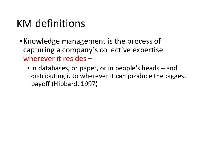 KM definitions • Knowledge management is the process of capturing a company’s collective expertise