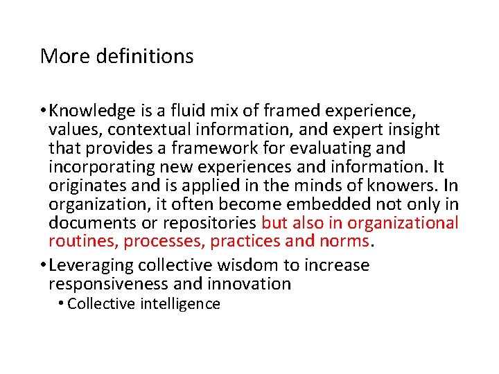 More definitions • Knowledge is a fluid mix of framed experience, values, contextual information,