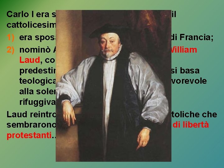 Carlo I era sospettato di simpatie verso il cattolicesimo per due motivi: 1) era