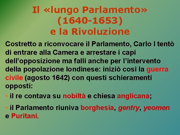 Il «lungo Parlamento» (1640 -1653) e la Rivoluzione Costretto a riconvocare il Parlamento, Carlo