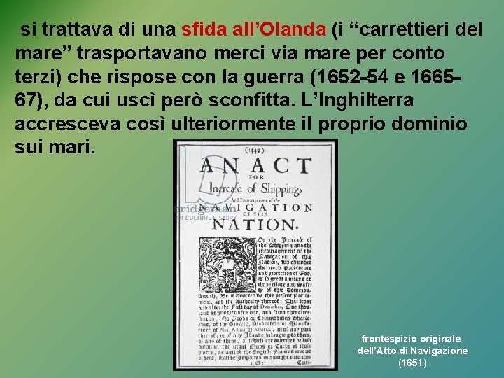 si trattava di una sfida all’Olanda (i “carrettieri del mare” trasportavano merci via mare