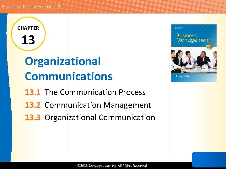 Business Management, 13 e CHAPTER 13 Organizational Communications 13. 1 The Communication Process 13.