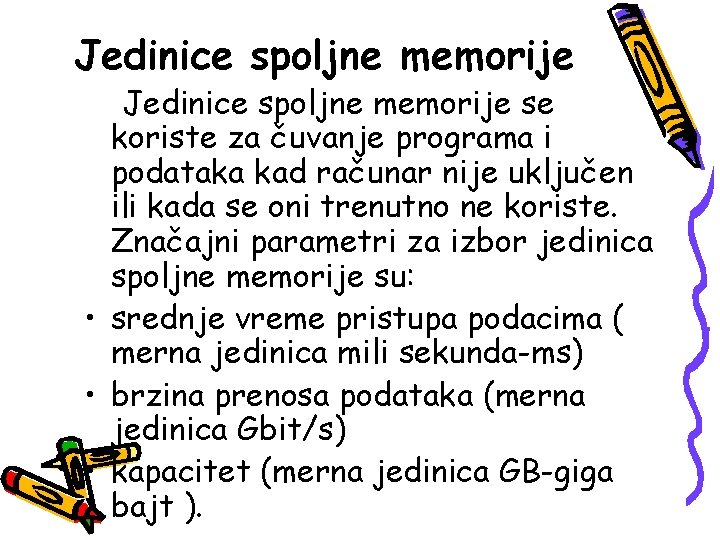 Jedinice spoljne memorije se koriste za čuvanje programa i podataka kad računar nije uključen