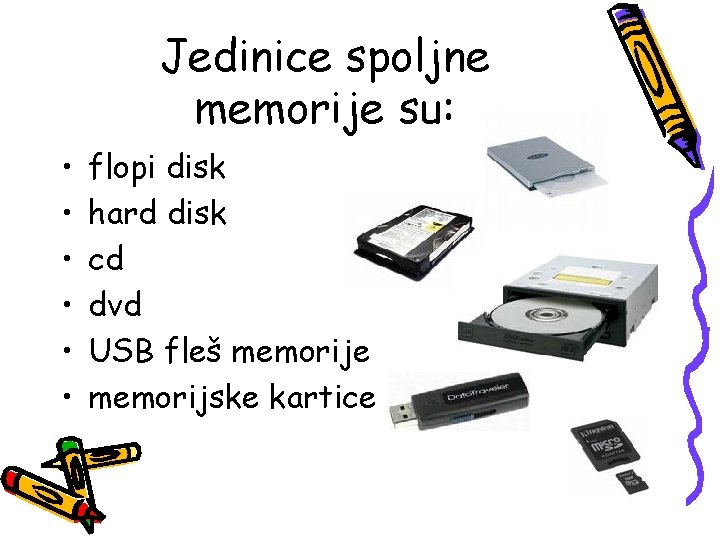 Jedinice spoljne memorije su: • • • flopi disk hard disk cd dvd USB