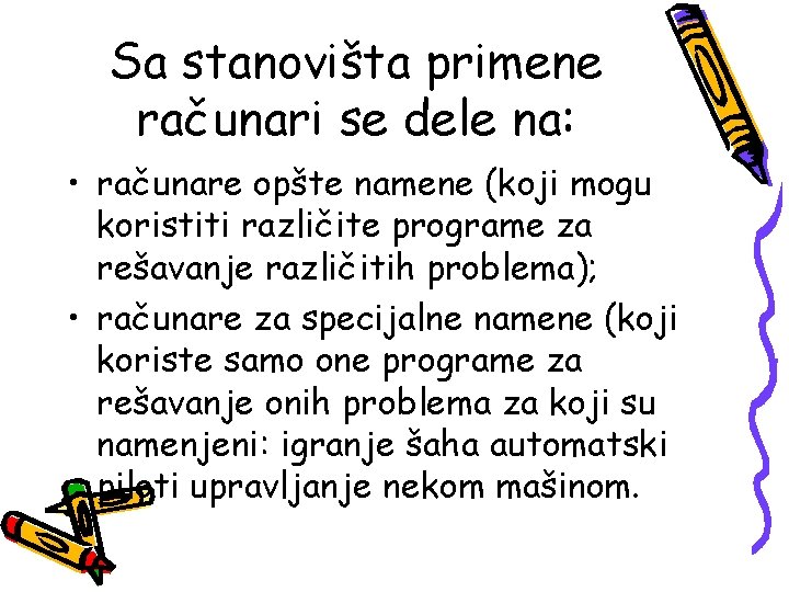 Sa stanovišta primene računari se dele na: • računare opšte namene (koji mogu koristiti