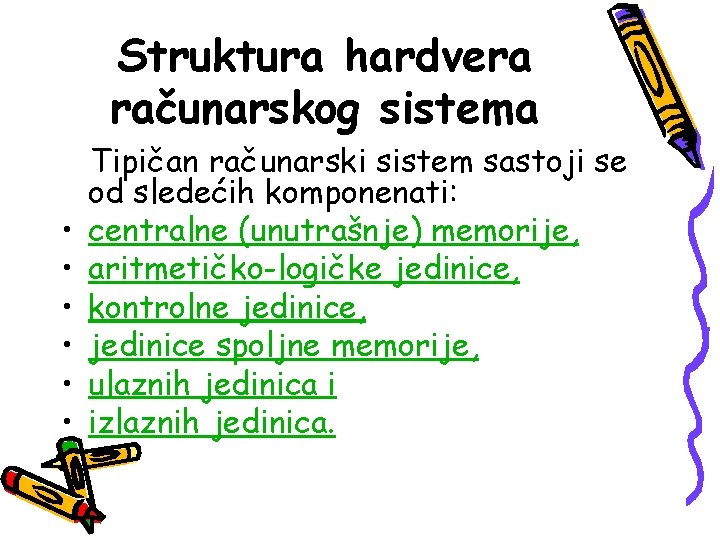 Struktura hardvera računarskog sistema • • • Tipičan računarski sistem sastoji se od sledećih