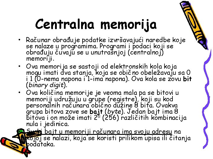 Centralna memorija • Računar obrađuje podatke izvršavajući naredbe koje se nalaze u programima. Programi