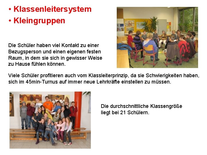• Klassenleitersystem • Kleingruppen Die Schüler haben viel Kontakt zu einer Bezugsperson und • Klassenleitersystem • Kleingruppen Die Schüler haben viel Kontakt zu einer Bezugsperson und