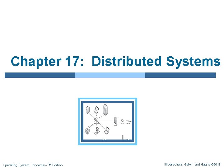 Chapter 17: Distributed Systems Operating System Concepts – 9 th Edition Silberschatz, Galvin and