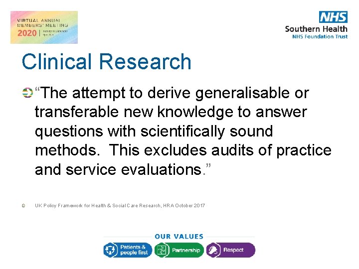 Clinical Research “The attempt to derive generalisable or transferable new knowledge to answer questions Clinical Research “The attempt to derive generalisable or transferable new knowledge to answer questions
