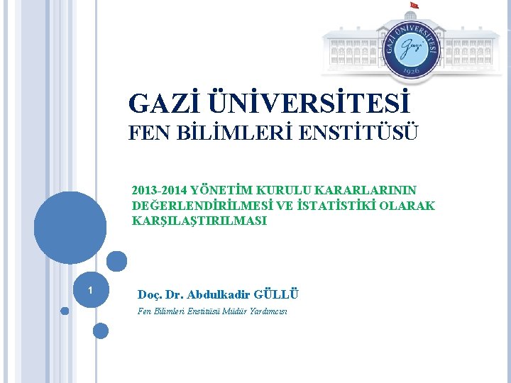 GAZİ ÜNİVERSİTESİ FEN BİLİMLERİ ENSTİTÜSÜ 2013 -2014 YÖNETİM KURULU KARARLARININ DEĞERLENDİRİLMESİ VE İSTATİSTİKİ OLARAK