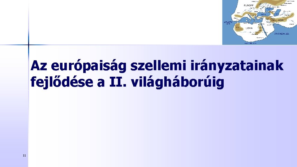 Az európaiság szellemi irányzatainak fejlődése a II. világháborúig 11 