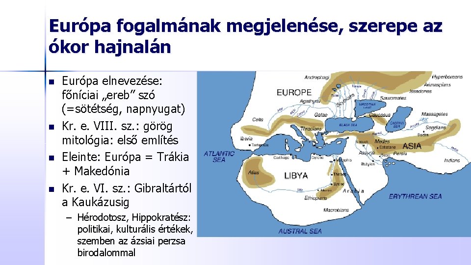 Európa fogalmának megjelenése, szerepe az ókor hajnalán n n Európa elnevezése: főníciai „ereb” szó