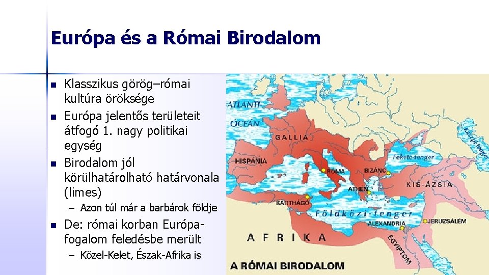 Európa és a Római Birodalom n n n Klasszikus görög–római kultúra öröksége Európa jelentős